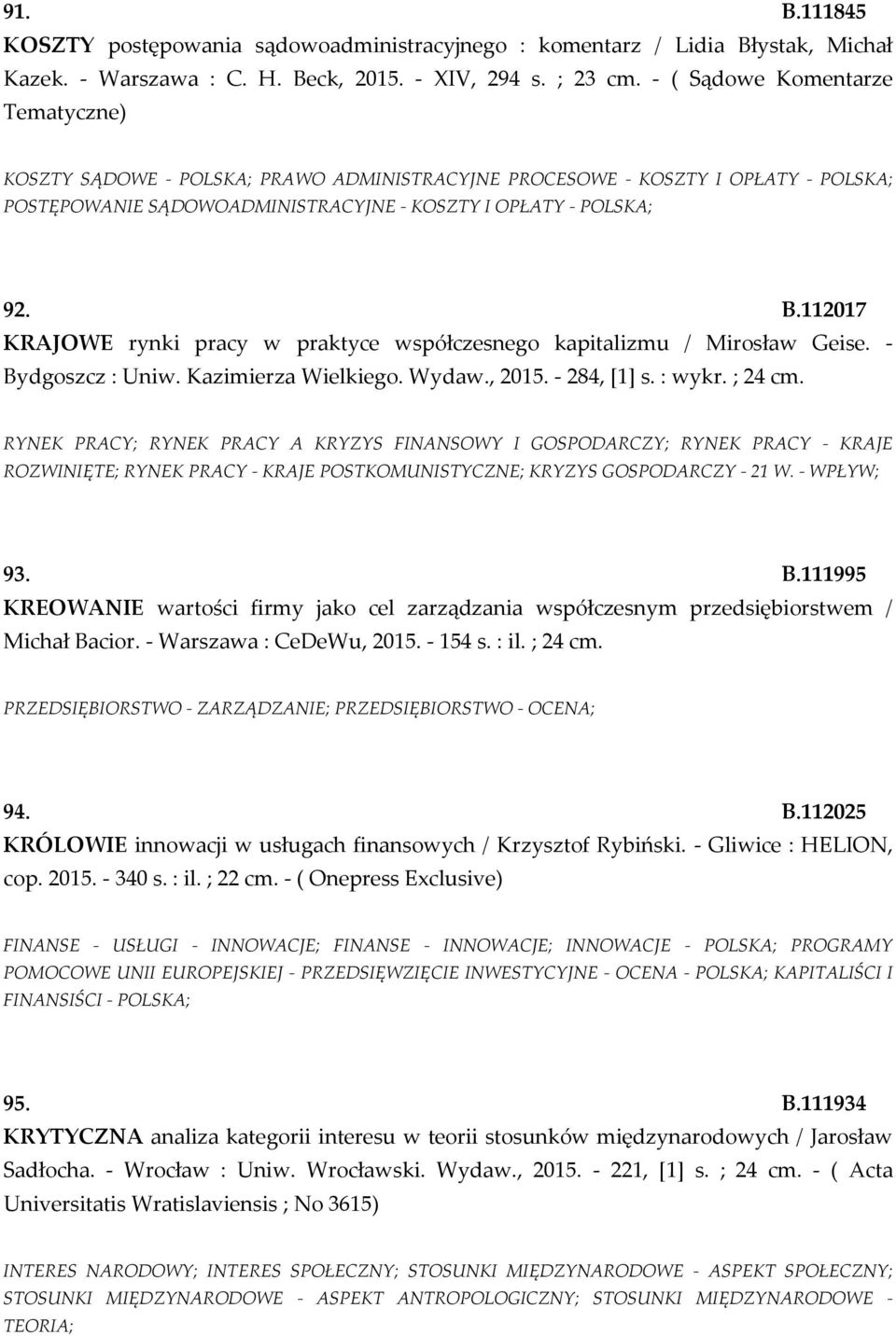 112017 KRAJOWE rynki pracy w praktyce współczesnego kapitalizmu / Mirosław Geise. - Bydgoszcz : Uniw. Kazimierza Wielkiego. Wydaw., 2015. - 284, [1] s. : wykr. ; 24 cm.