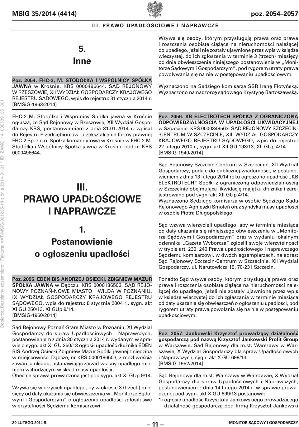 Stodółka i Wspólnicy Spółka jawna w Krośnie ogłasza, że Sąd Rejonowy w Rzeszowie, XII Wydział Gospodarczy KRS, postanowieniem z dnia 31.01.2014 r.