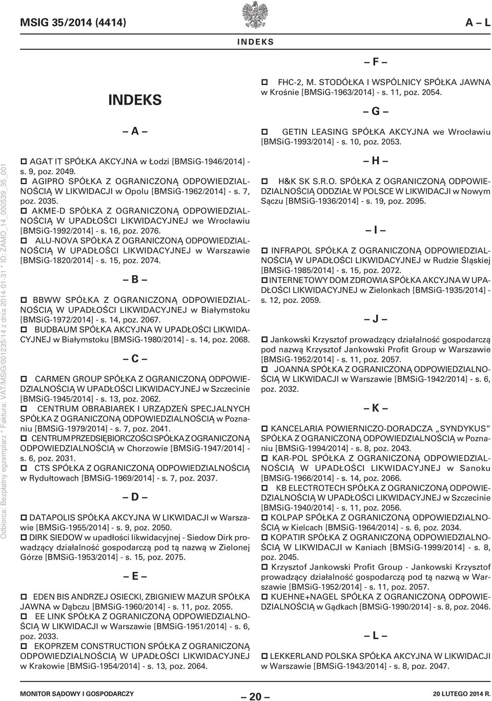 AKME-D SPÓŁKA Z OGRANICZONĄ ODPOWIEDZIAL- NOŚCIĄ W UPADŁOŚCI LIKWIDACYJNEJ we Wrocławiu [BMSiG-1992/2014] - s. 16, poz. 2076.