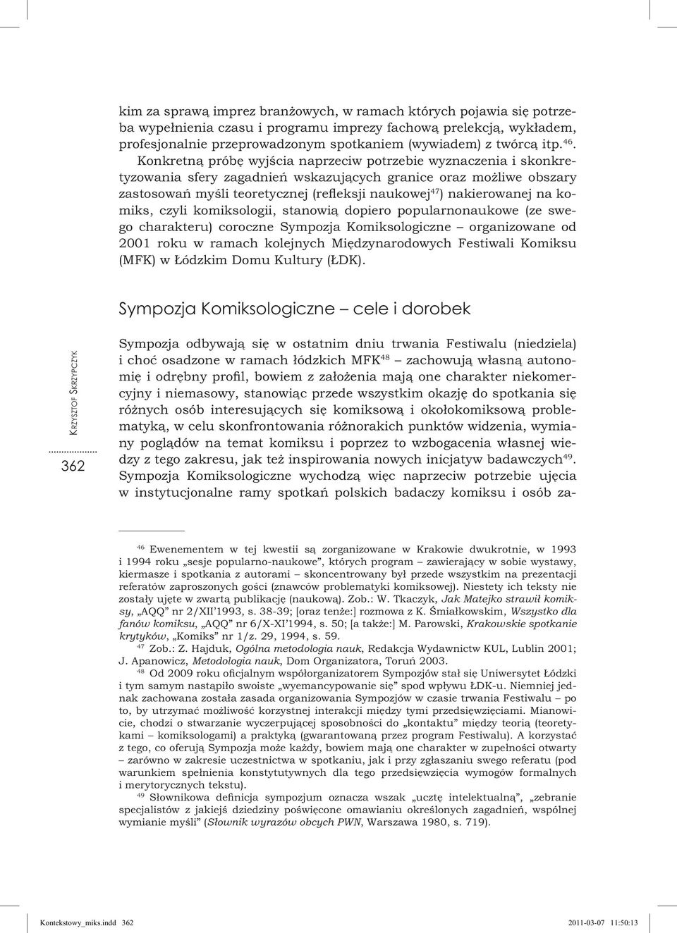 Konkretną próbę wyjścia naprzeciw potrzebie wyznaczenia i skonkretyzowania sfery zagadnień wskazujących granice oraz możliwe obszary zastosowań myśli teoretycznej (refleksji naukowej 47 )