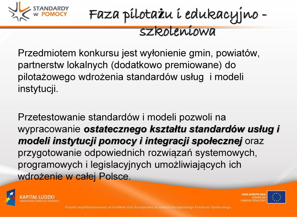 Przetestowanie standardów i modeli pozwoli na wypracowanie ostatecznego kształtu standardów usług i modeli instytucji