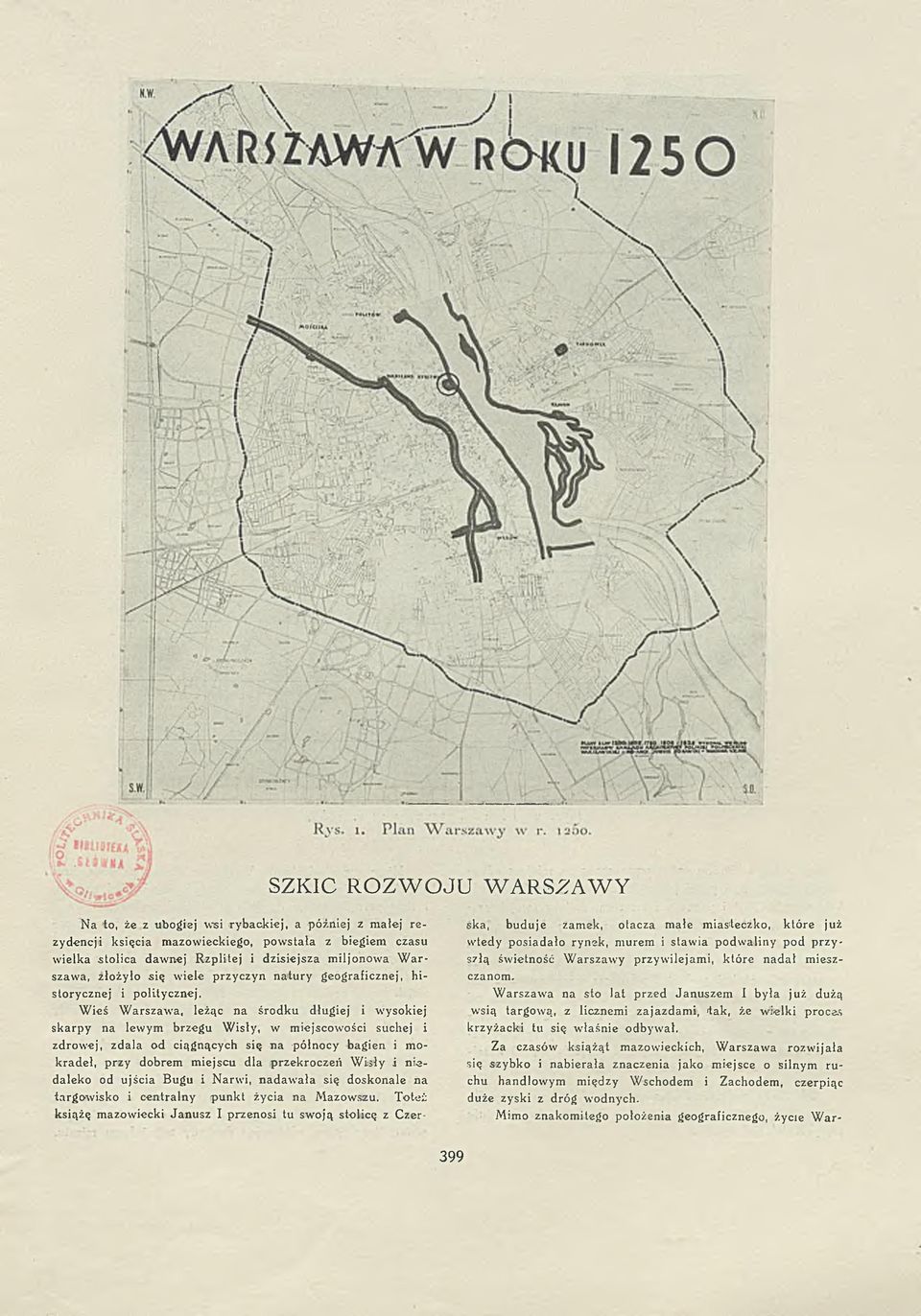 Wieś Warszawa, leżąc na środku długiej i wysokiej skarpy na lewym brzegu Wisły, w miejscowości suchej i zdrowej, zdała od ciągnących się na północy bagien i mokradeł, przy dobrem miejscu dla