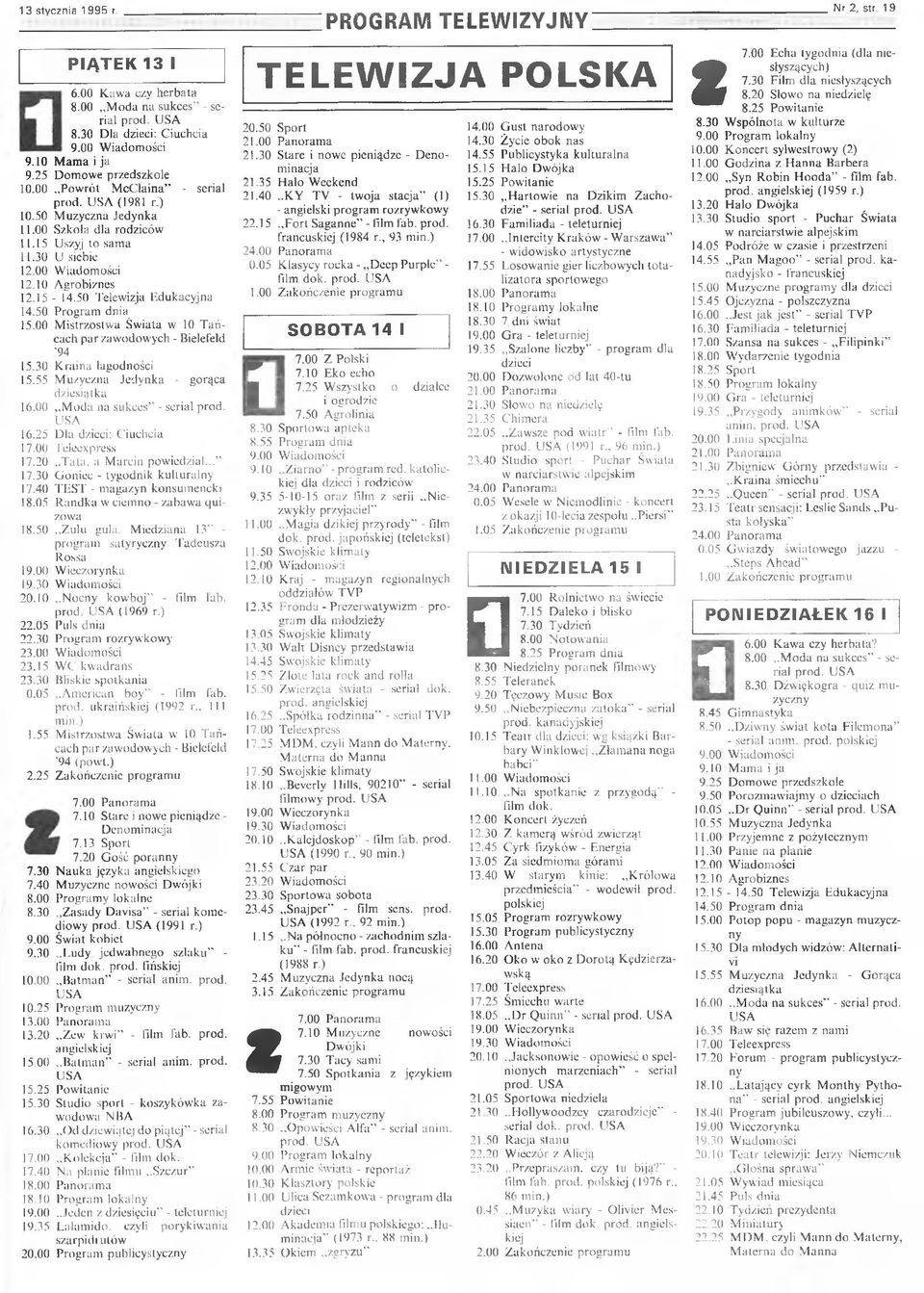 50 Telewizja Edukacyjna 14.50 Program dnia 15.00 Mistrzostwa Świata w 10 Tańcach par zawodowych - Bielefeld 94 15.30 Kraina łagodności 15.55 Muzyczna Jedynka - gorąca dziesiątka 16.