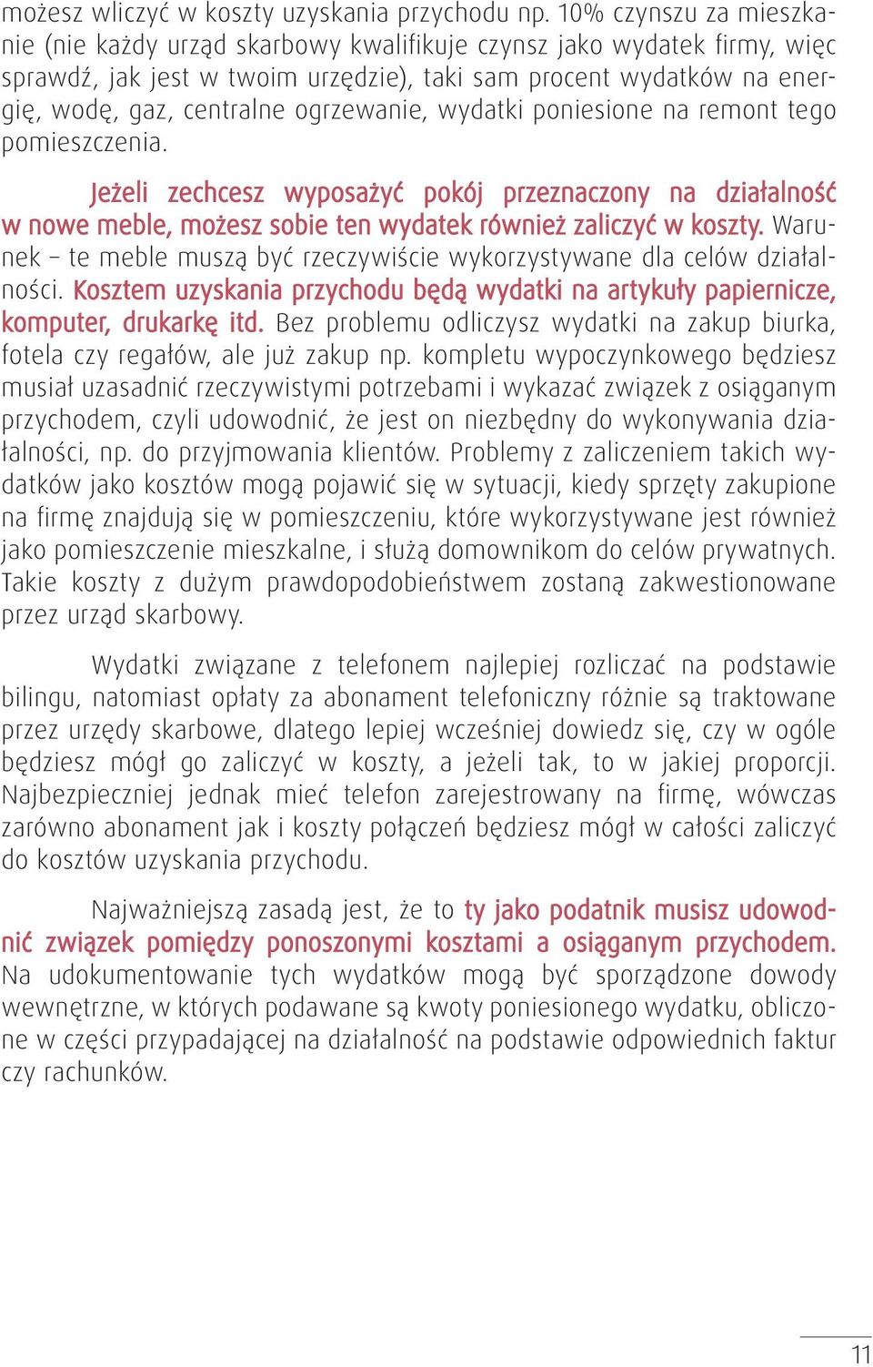 ogrzewanie, wydatki poniesione na remont tego pomieszczenia. Jeżeli zechcesz wyposażyć pokój przeznaczony na działalność w nowe meble, możesz sobie ten wydatek również zaliczyć w koszty.