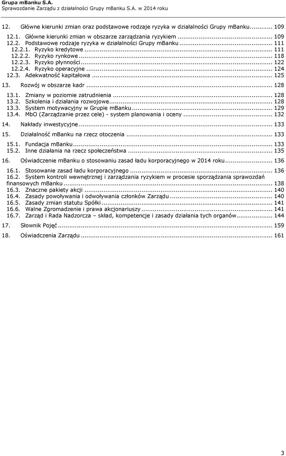 .. 128 13.1. Zmiany w poziomie zatrudnienia... 128 13.2. Szkolenia i działania rozwojowe... 128 13.3. System motywacyjny w Grupie mbanku... 129 13.4.