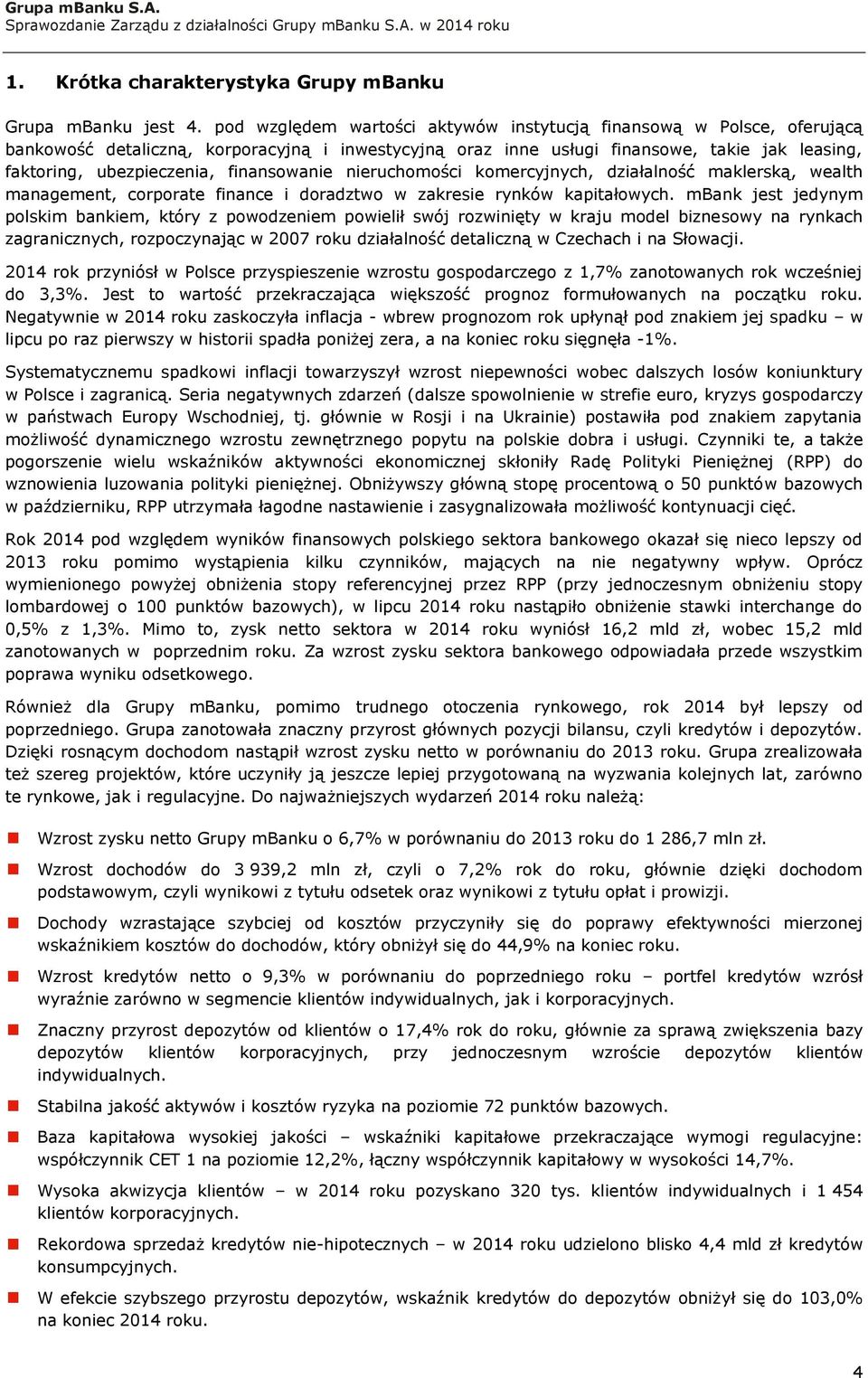 finansowanie nieruchomości komercyjnych, działalność maklerską, wealth management, corporate finance i doradztwo w zakresie rynków kapitałowych.