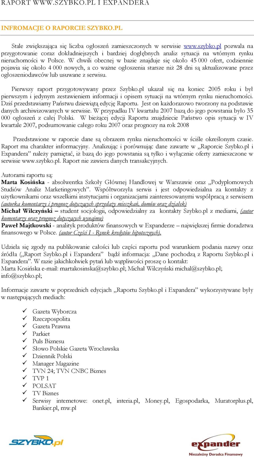 W chwili obecnej w bazie znajduje się około 45 000 ofert, codziennie pojawia się około 4 000 nowych, a co ważne ogłoszenia starsze niż 28 dni są aktualizowane przez ogłoszeniodawców lub usuwane z