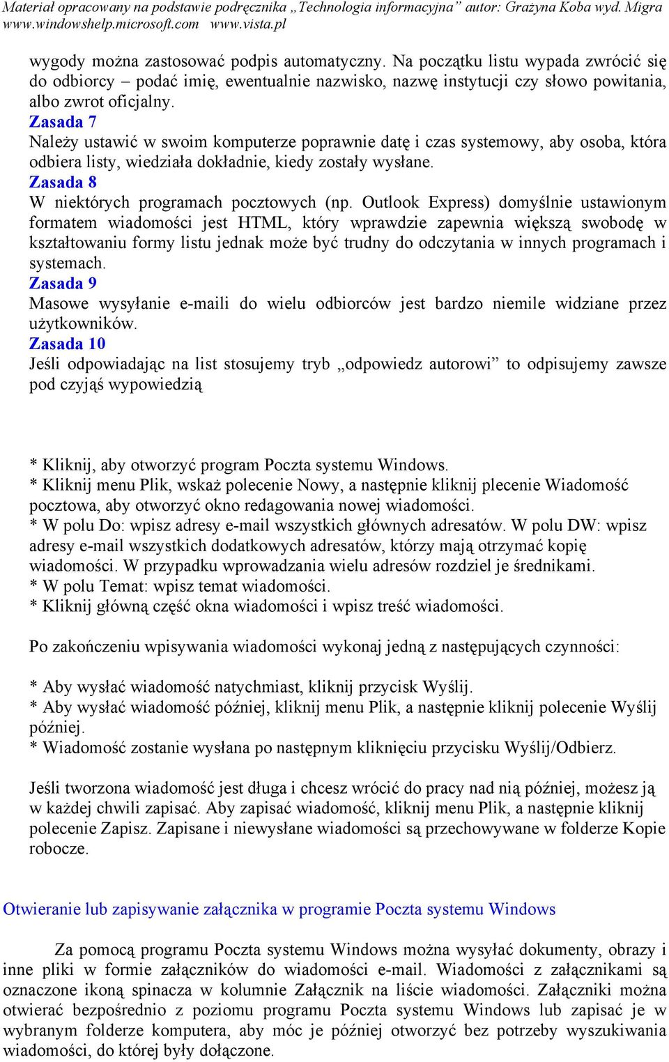 Outlook Express) domyślnie ustawionym formatem wiadomości jest HTML, który wprawdzie zapewnia większą swobodę w kształtowaniu formy listu jednak może być trudny do odczytania w innych programach i