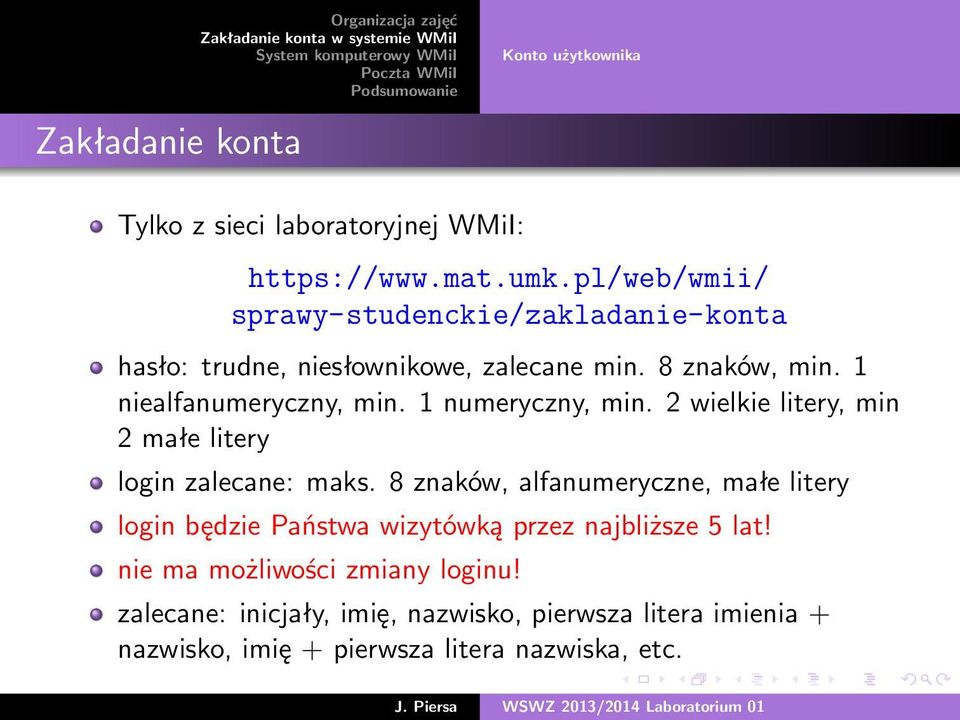 1 numeryczny, min. 2 wielkie litery, min 2 małe litery login zalecane: maks.