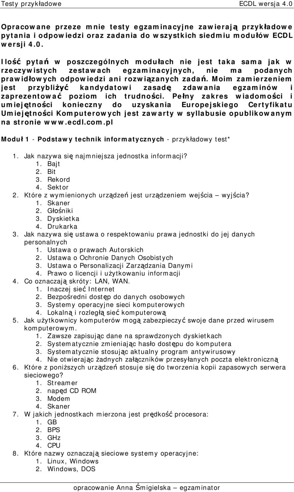 Moim zamierzeniem jest przybli kandydatowi zasad zdawania egzaminów i zaprezentowa poziom ich trudno ci.