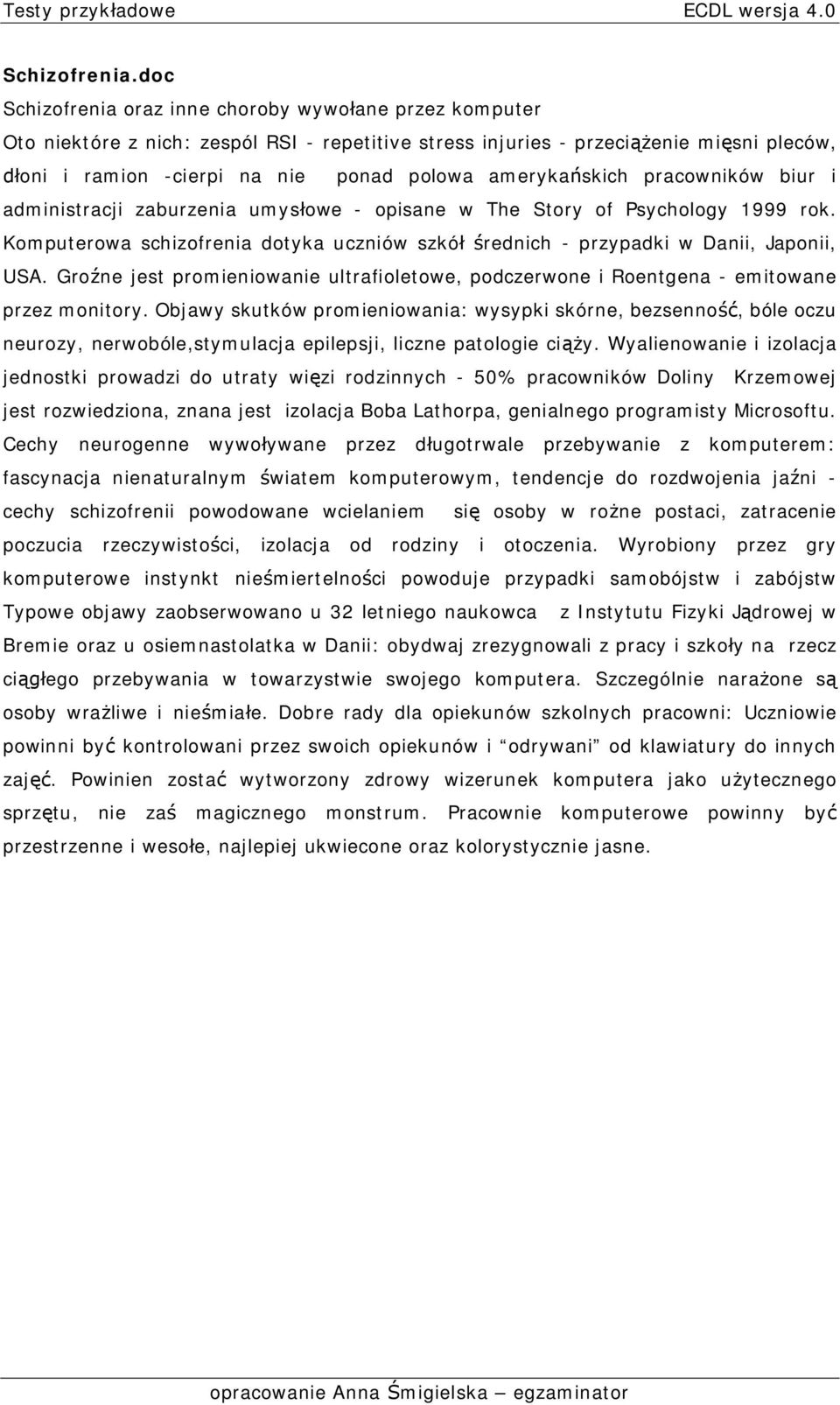 skich pracowników biur i administracji zaburzenia umys owe - opisane w The Story of Psychology 1999 rok. Komputerowa schizofrenia dotyka uczniów szkó rednich - przypadki w Danii, Japonii, USA.