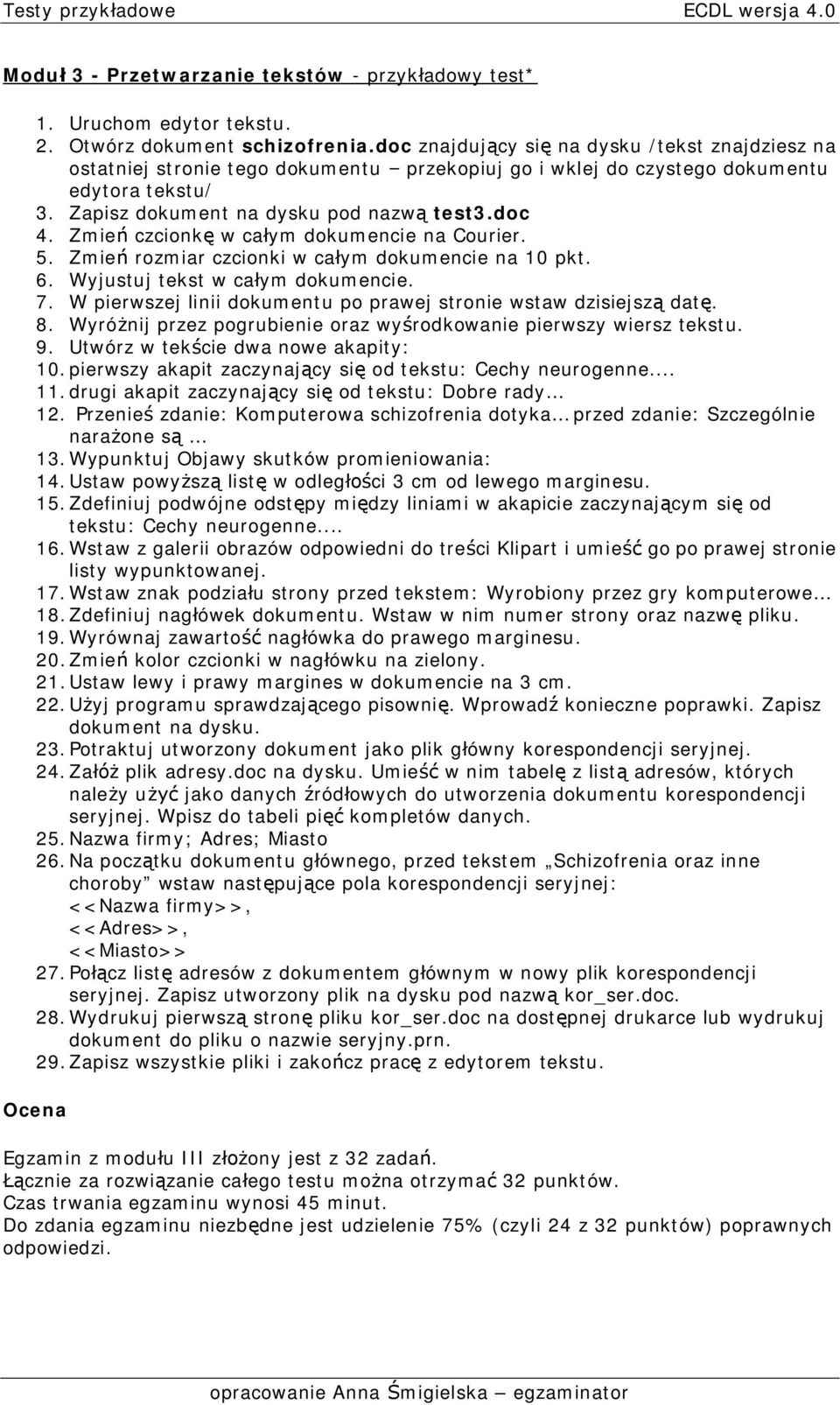 Zmie czcionk w ca ym dokumencie na Courier. 5. Zmie rozmiar czcionki w ca ym dokumencie na 10 pkt. 6. Wyjustuj tekst w ca ym dokumencie. 7.