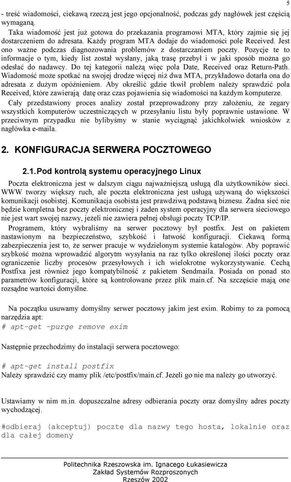 Jest ono ważne podczas diagnozowania problemów z dostarczaniem poczty. Pozycje te to informacje o tym, kiedy list został wysłany, jaką trasę przebył i w jaki sposób można go odesłać do nadawcy.