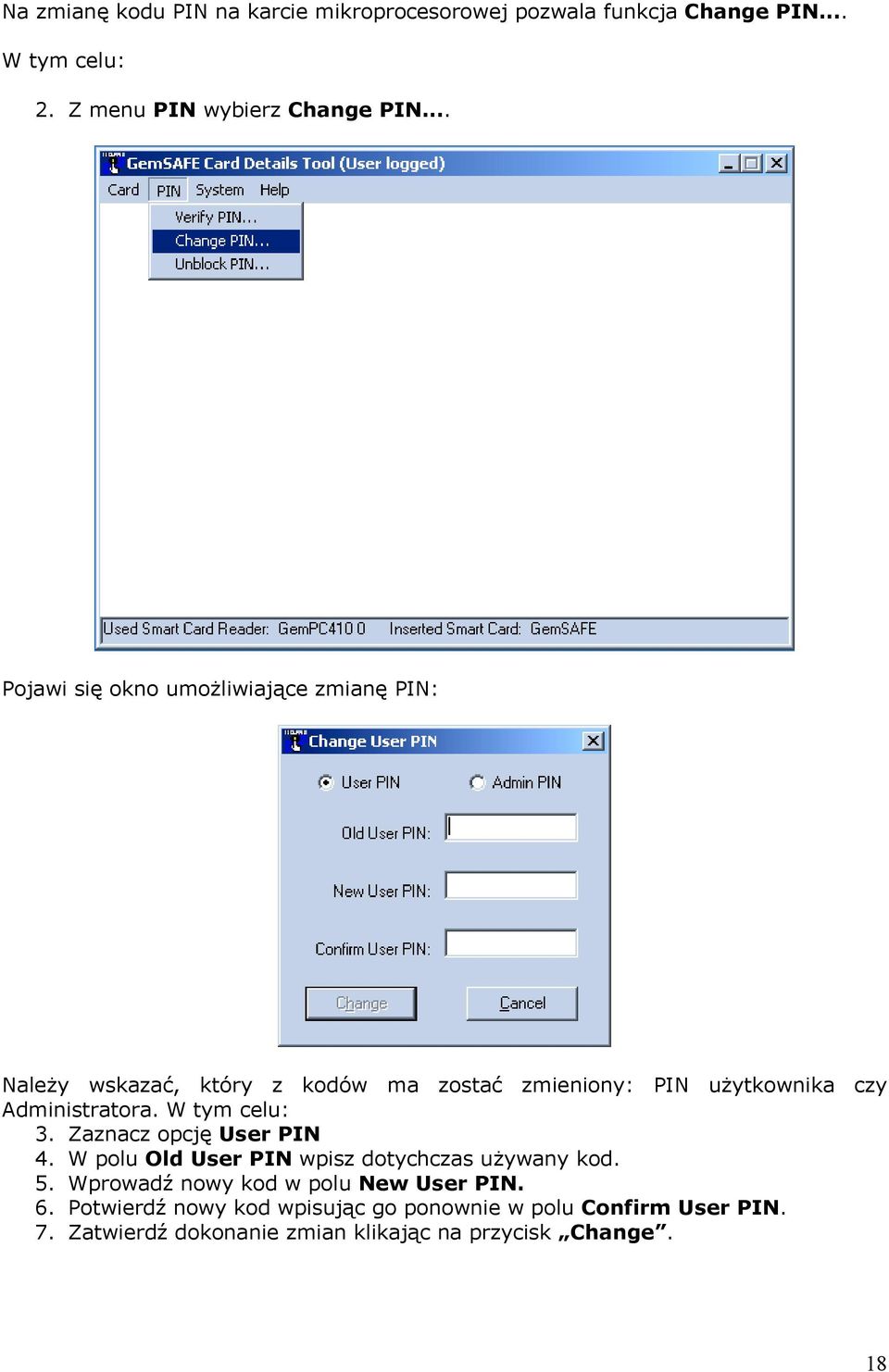 W tym celu: 3. Zaznacz opcję User PIN 4. W polu Old User PIN wpisz dotychczas używany kod. 5.