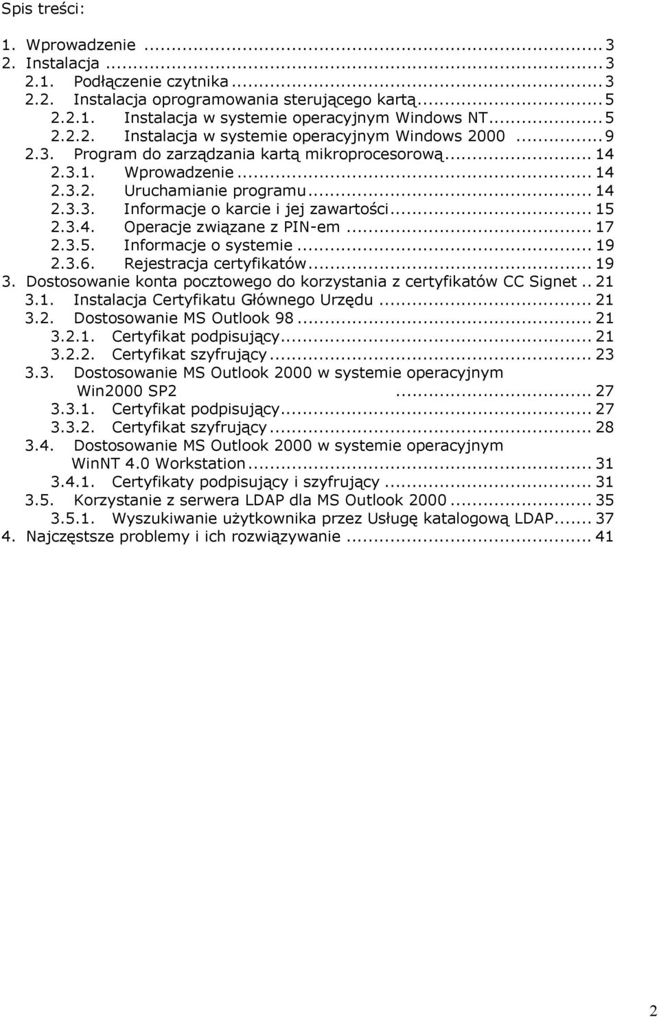 .. 17 2.3.5. Informacje o systemie... 19 2.3.6. Rejestracja certyfikatów... 19 3. Dostosowanie konta pocztowego do korzystania z certyfikatów CC Signet.. 21 3.1. Instalacja Certyfikatu Głównego Urzędu.