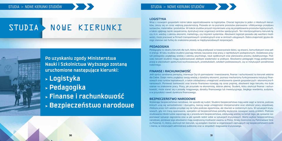 Chociaż logistyka to jeden z młodszych kierunków, cieszy się on coraz większą popularnością. Pozwala on na poznanie procesów planowania i efektywnego przepływu surowców, materiałów i produktów.