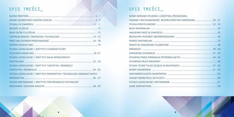 .. 20-21 Studia licencjackie > instytut nauk społecznych Politologia... 22-23 Studia licencjackie > instytut turystyki i rekreacji Turystyka i rekreacja.