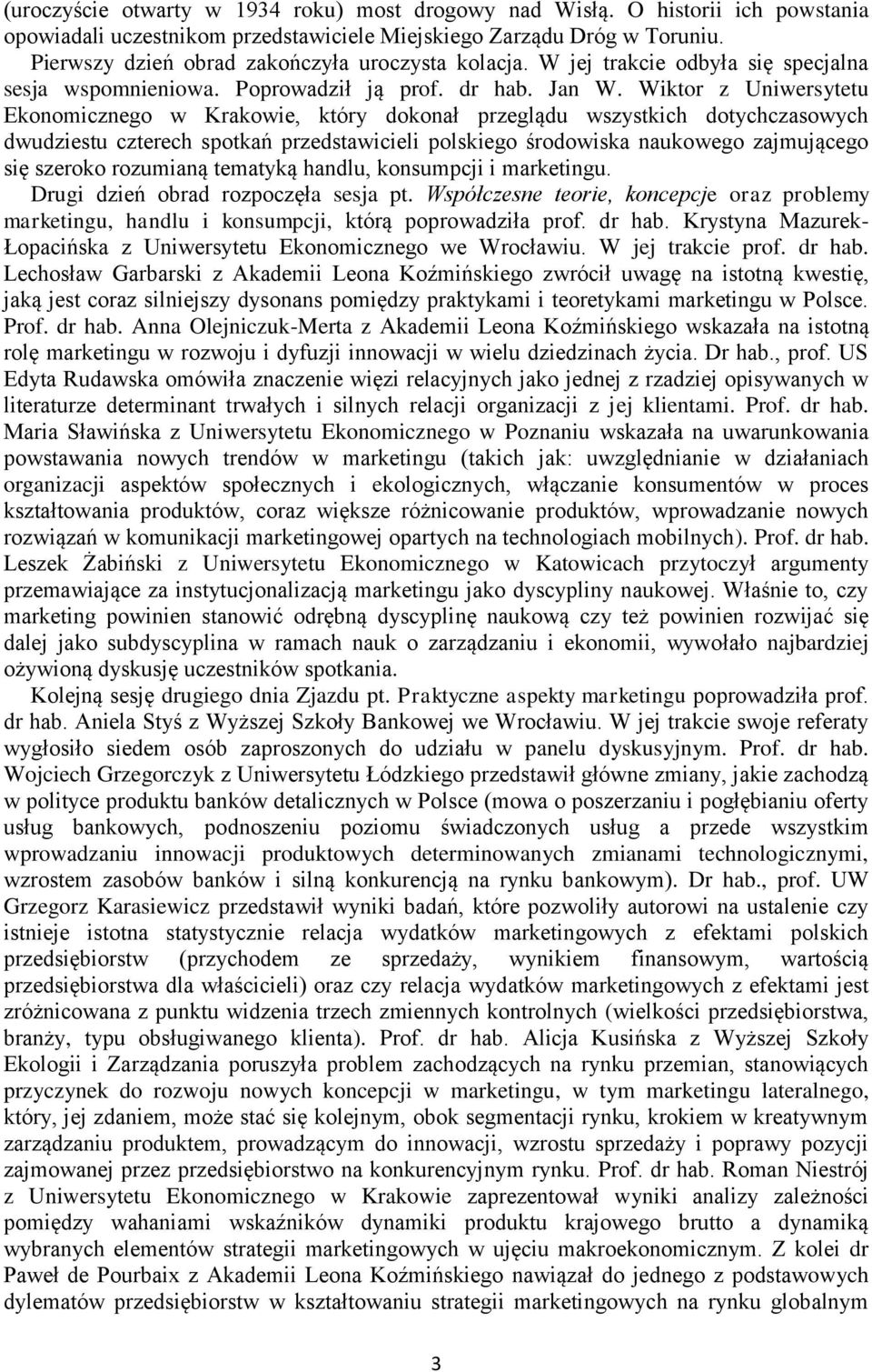 Wiktor z Uniwersytetu Ekonomicznego w Krakowie, który dokonał przeglądu wszystkich dotychczasowych dwudziestu czterech spotkań przedstawicieli polskiego środowiska naukowego zajmującego się szeroko