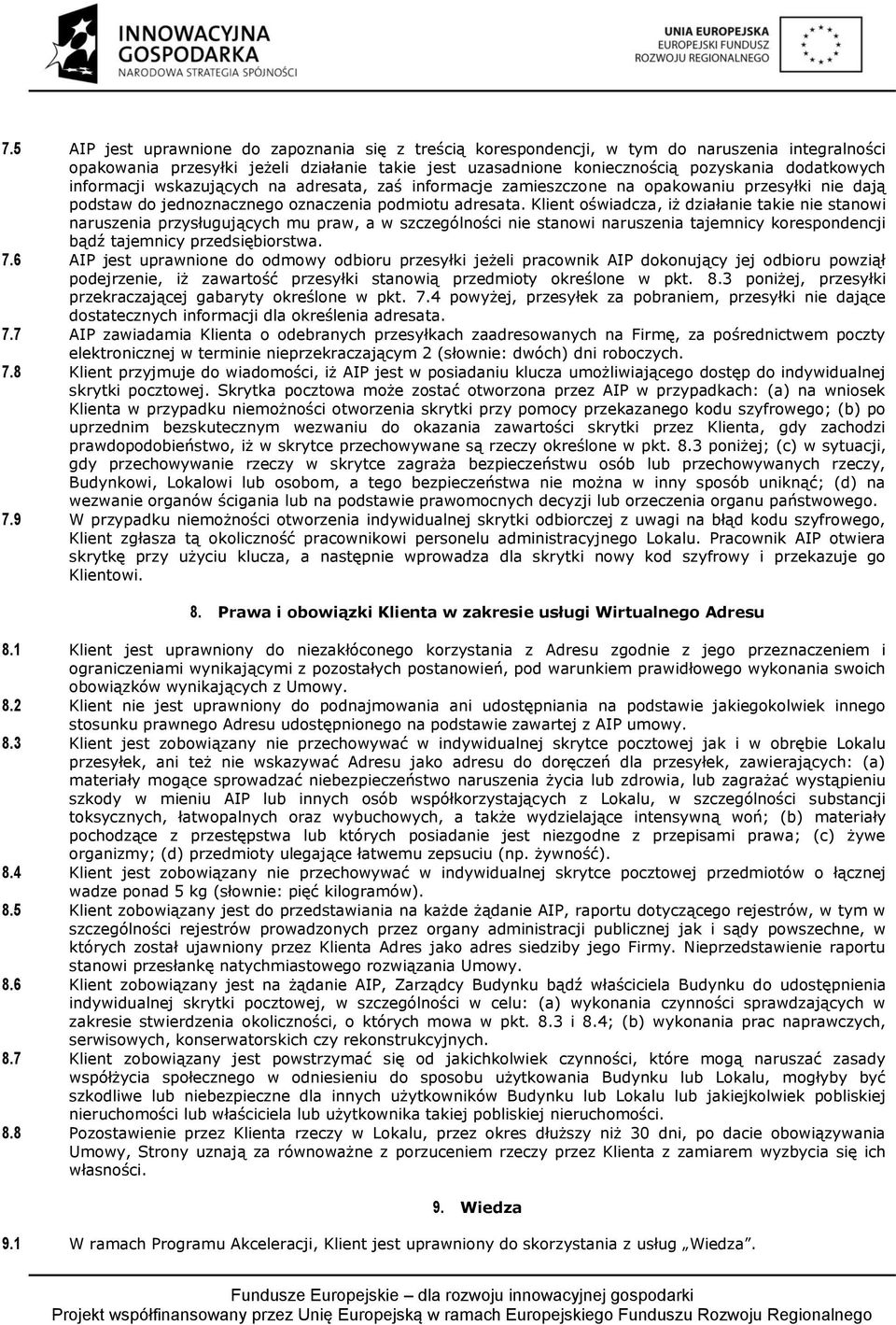 Klient oświadcza, iż działanie takie nie stanowi naruszenia przysługujących mu praw, a w szczególności nie stanowi naruszenia tajemnicy korespondencji bądź tajemnicy przedsiębiorstwa. 7.