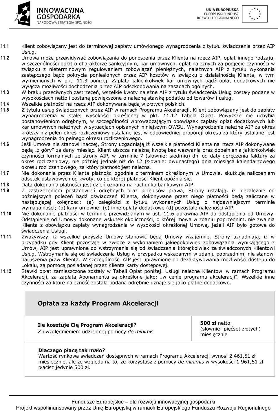 czynności w związku z nieterminowym regulowaniem zobowiązań pieniężnych, należnych AIP z tytułu wykonania zastępczego bądź pokrycia poniesionych przez AIP kosztów w związku z działalnością Klienta, w