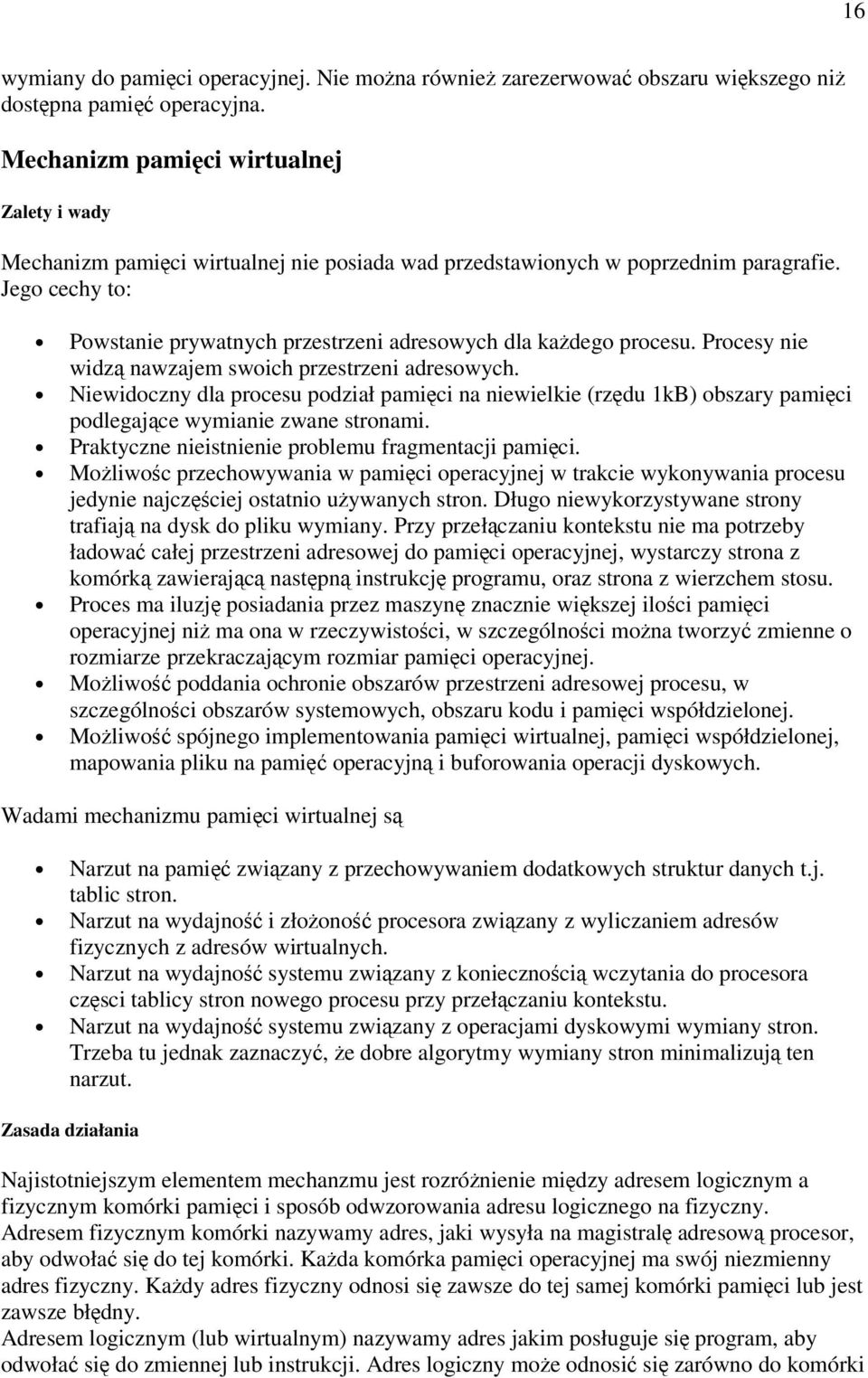 Jego cechy to: Powstanie prywatnych przestrzeni adresowych dla kadego procesu. Procesy nie widz nawzajem swoich przestrzeni adresowych.