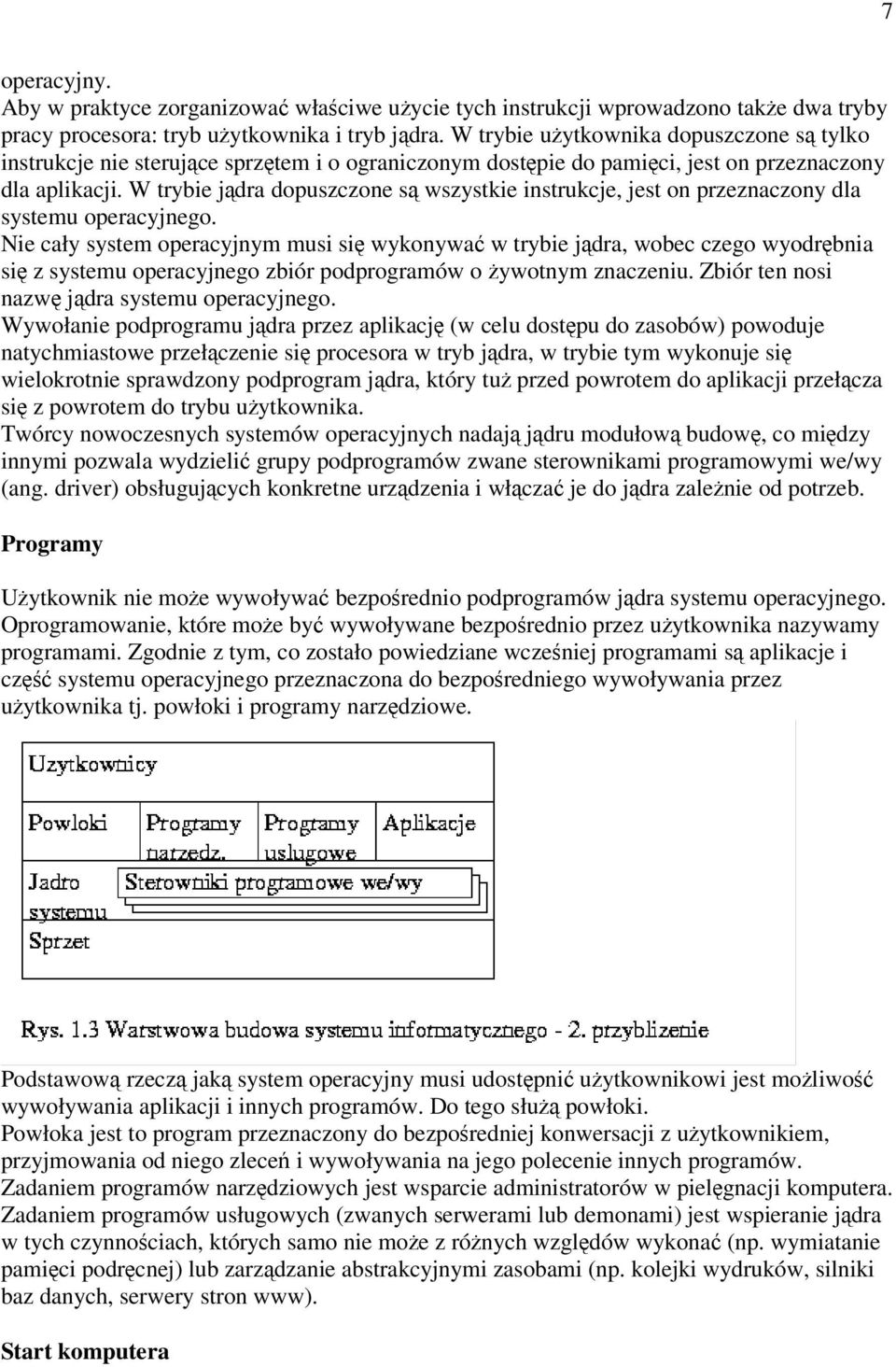 W trybie jdra dopuszczone s wszystkie instrukcje, jest on przeznaczony dla systemu operacyjnego.