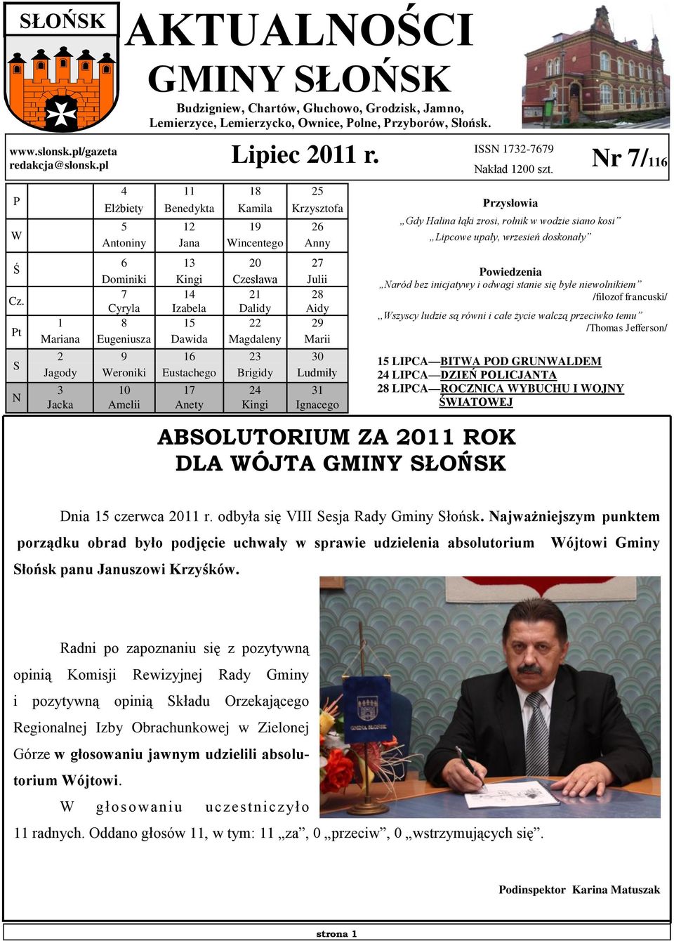 4 11 18 25 Elżbiety Benedykta Kamila Krzysztofa 5 12 19 26 Antoniny Jana Wincentego Anny 6 13 20 27 Dominiki Kingi Czesława Julii 7 14 21 28 Cyryla Izabela Dalidy Aidy 1 8 15 22 29 Mariana Eugeniusza