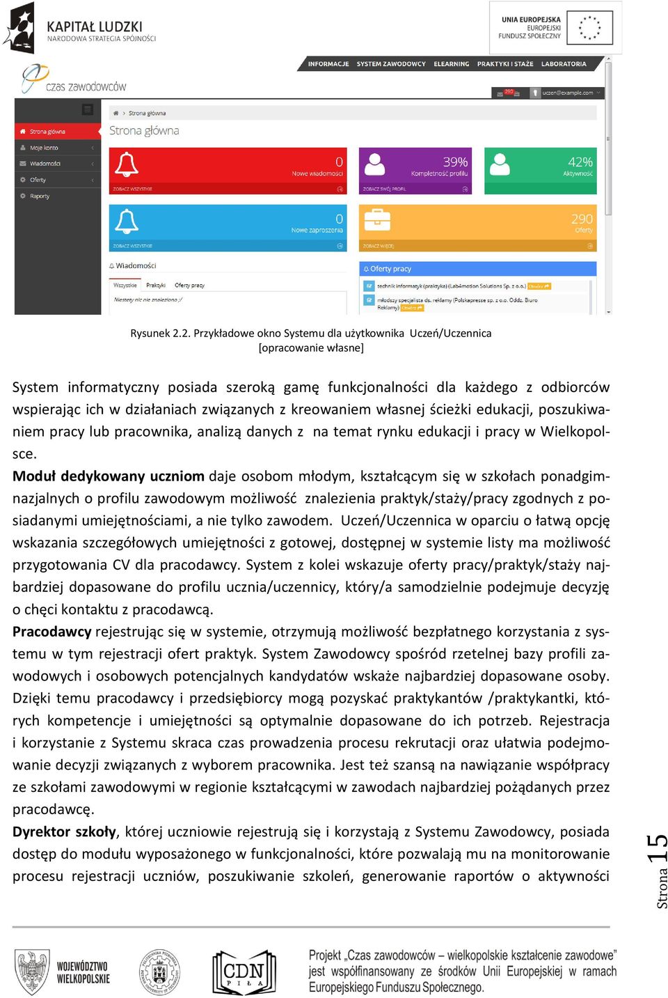 związanych z kreowaniem własnej ścieżki edukacji, poszukiwaniem pracy lub pracownika, analizą danych z na temat rynku edukacji i pracy w Wielkopolsce.