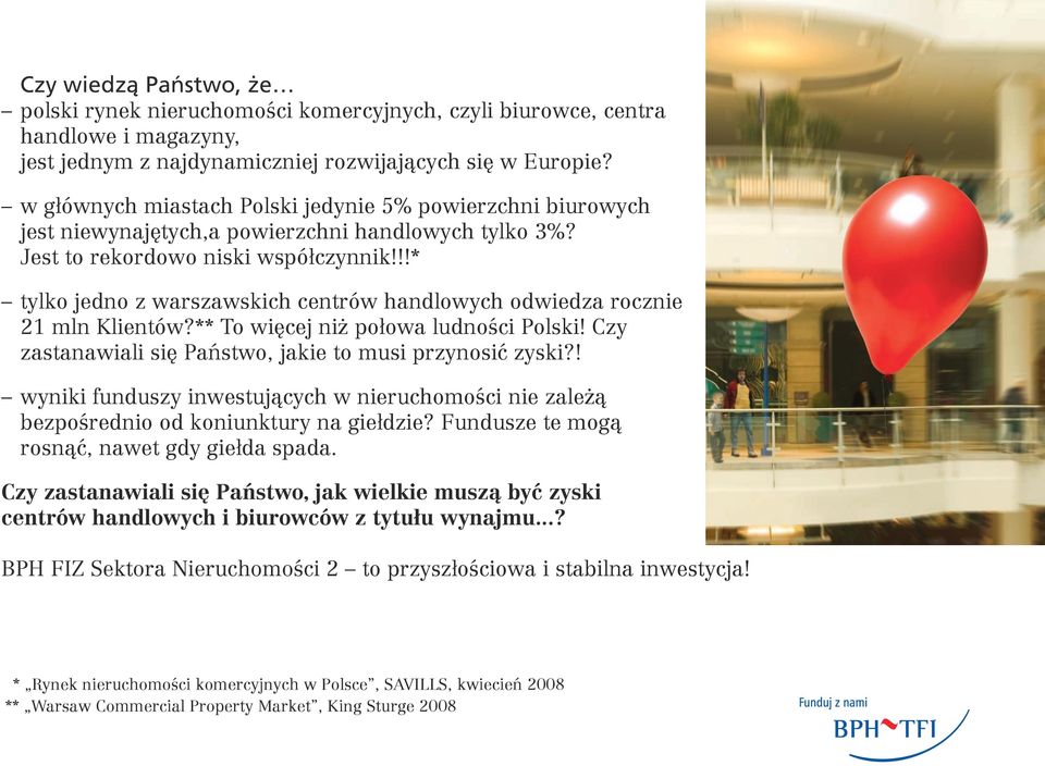 !!* tylko jedno z warszawskich centrów handlowych odwiedza rocznie 21 mln Klientów?** To więcej niż połowa ludności Polski! Czy zastanawiali się Państwo, jakie to musi przynosić zyski?