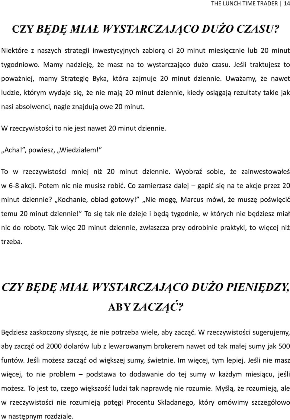 Uważamy, że nawet ludzie, którym wydaje się, że nie mają 20 minut dziennie, kiedy osiągają rezultaty takie jak nasi absolwenci, nagle znajdują owe 20 minut.