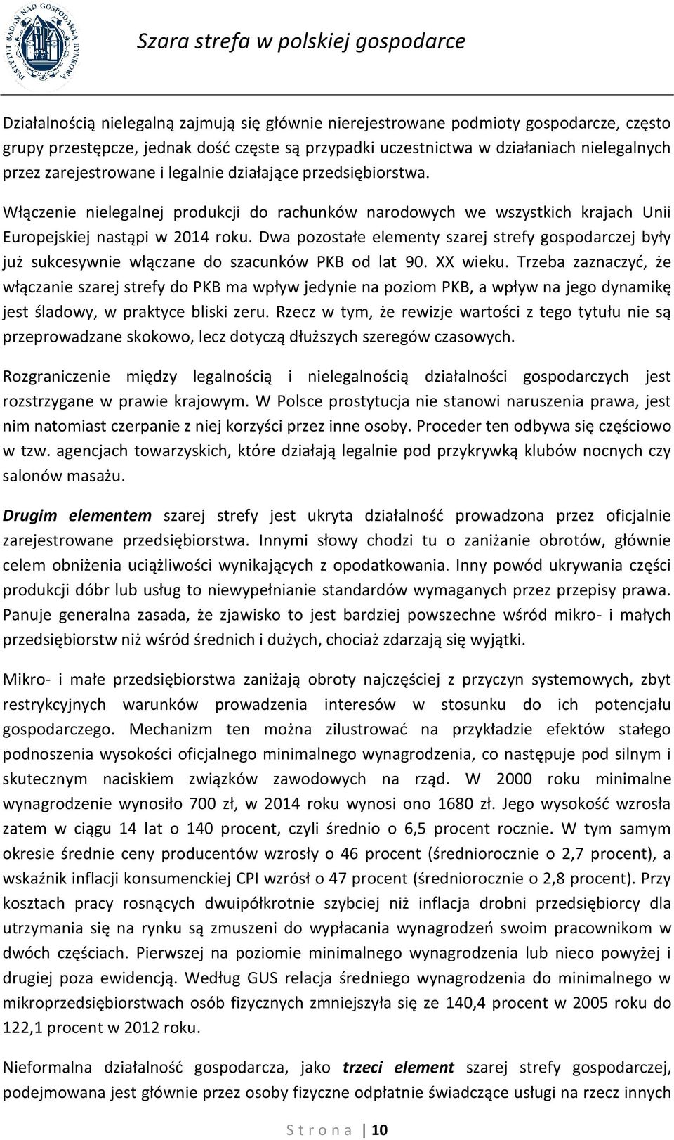 Dwa pozostałe elementy szarej strefy gospodarczej były już sukcesywnie włączane do szacunków PKB od lat 90. XX wieku.