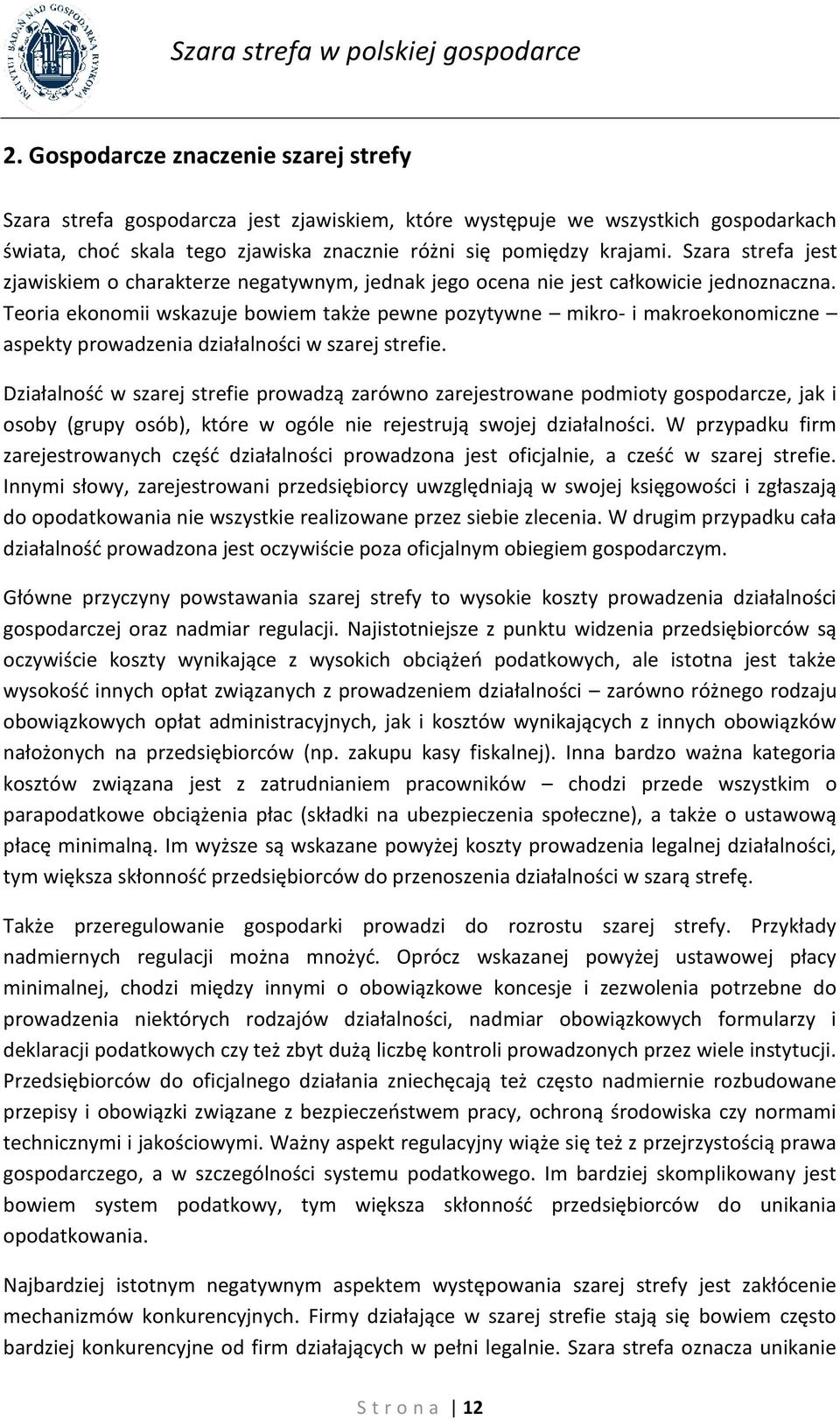 Teoria ekonomii wskazuje bowiem także pewne pozytywne mikro- i makroekonomiczne aspekty prowadzenia działalności w szarej strefie.