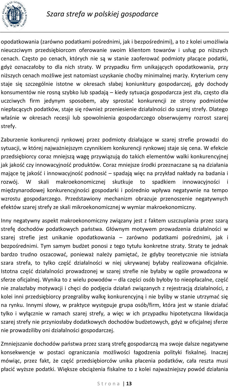 W przypadku firm unikających opodatkowania, przy niższych cenach możliwe jest natomiast uzyskanie choćby minimalnej marży.