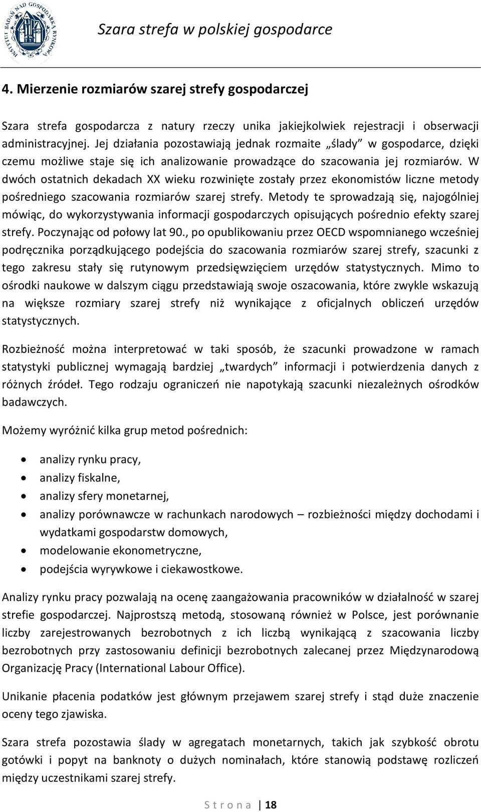 W dwóch ostatnich dekadach XX wieku rozwinięte zostały przez ekonomistów liczne metody pośredniego szacowania rozmiarów szarej strefy.