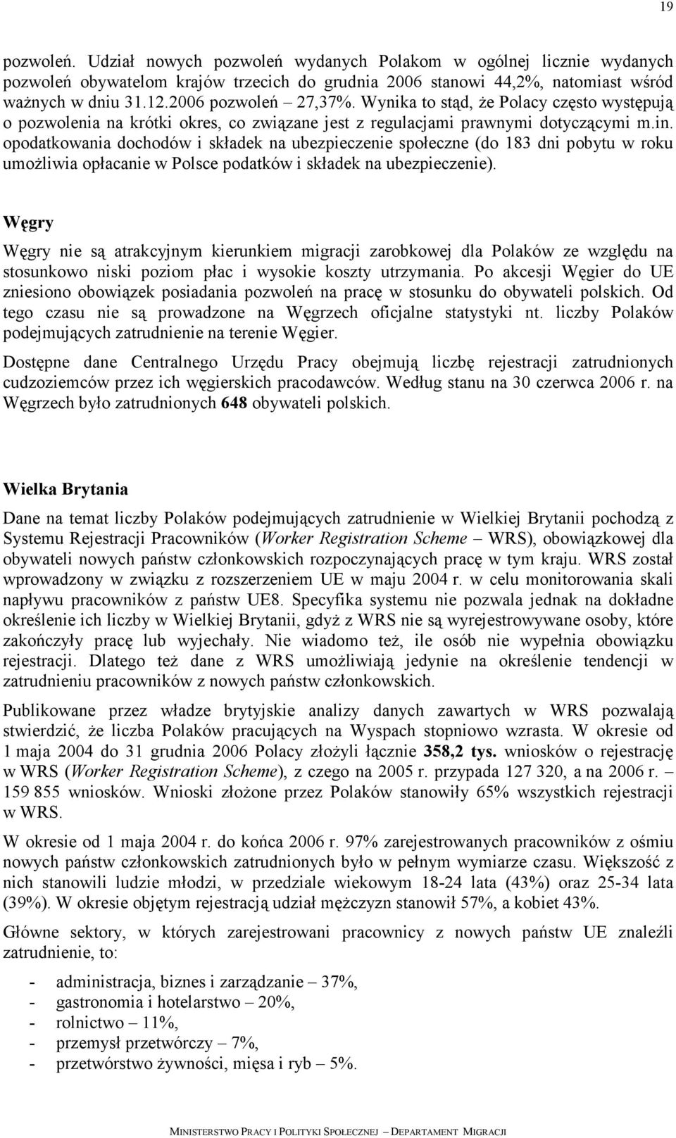 opodatkowania dochodów i składek na ubezpieczenie społeczne (do 183 dni pobytu w roku umoŝliwia opłacanie w Polsce podatków i składek na ubezpieczenie).