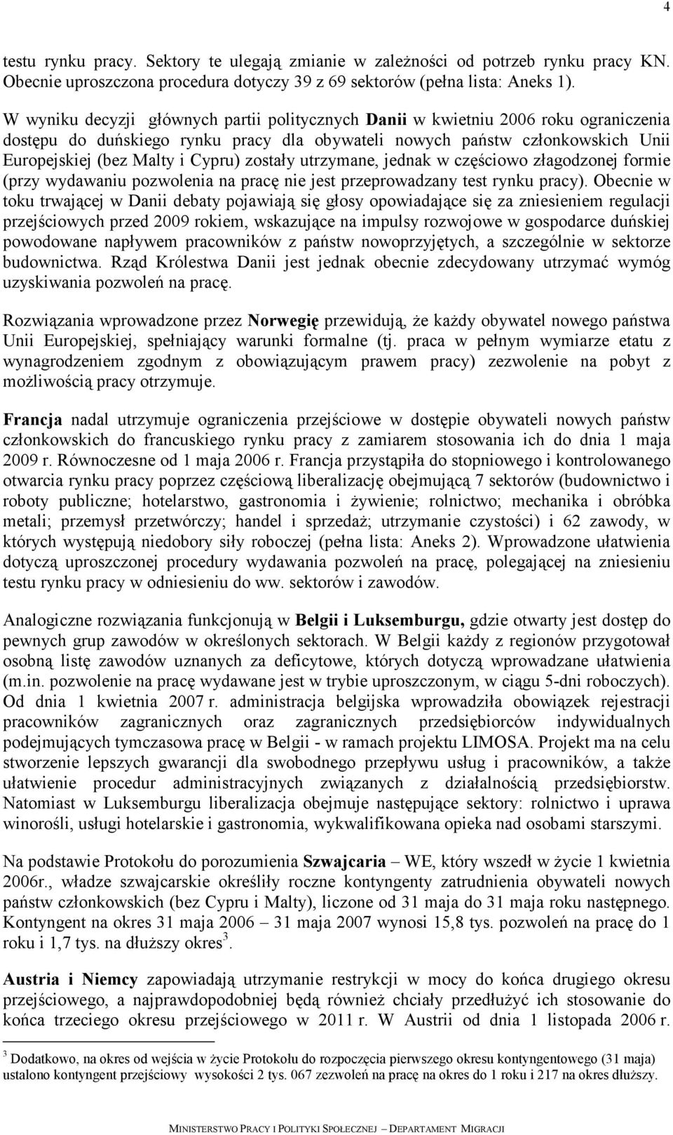 zostały utrzymane, jednak w częściowo złagodzonej formie (przy wydawaniu pozwolenia na pracę nie jest przeprowadzany test rynku pracy).