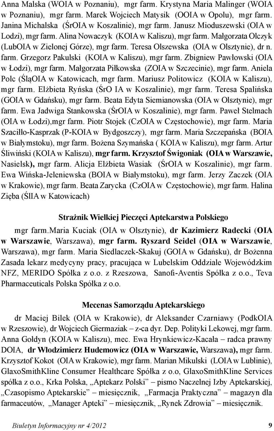 Zbigniew Pawłowski (OIA w Łodzi), mgr farm. Małgorzata Piłkowska (ZOIA w Szczecinie), mgr farm. Aniela Polc (ŚląOIA w Katowicach, mgr farm. Mariusz Politowicz (KOIA w Kaliszu), mgr farm.