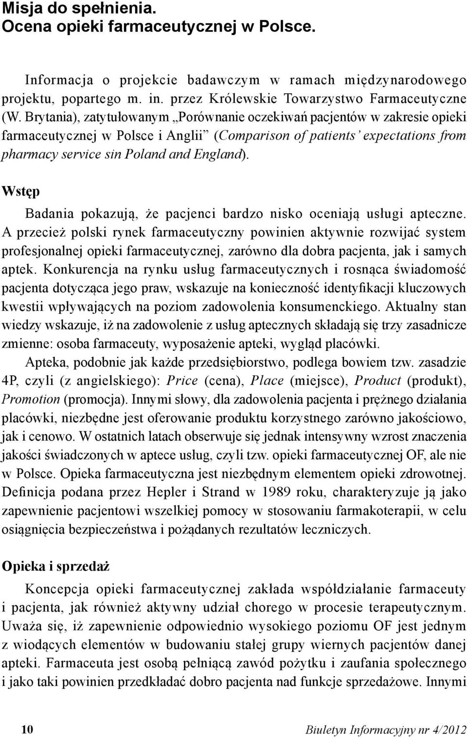 Wstęp Badania pokazują, że pacjenci bardzo nisko oceniają usługi apteczne.