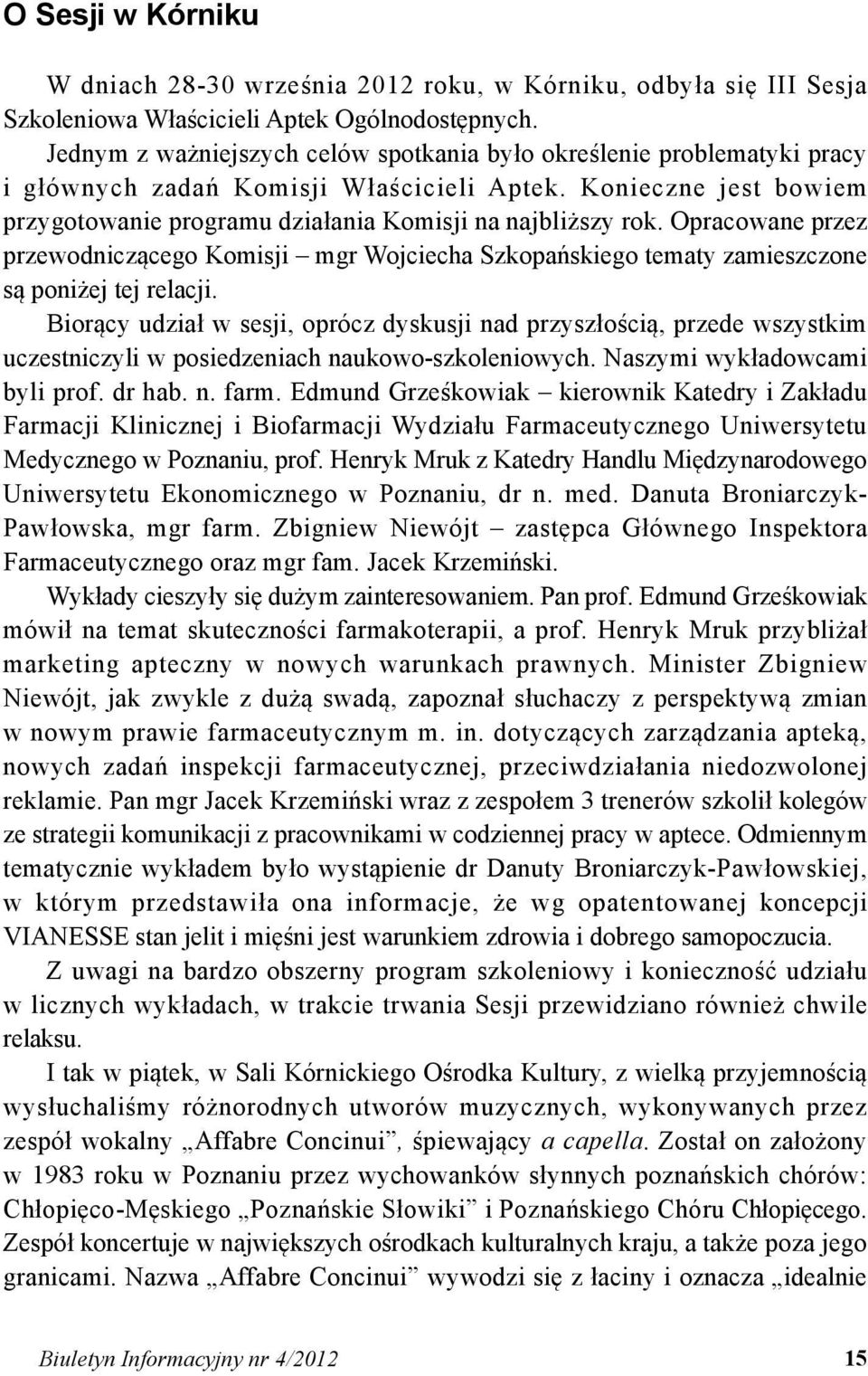 Opracowane przez przewodniczącego Komisji mgr Wojciecha Szkopańskiego tematy zamieszczone są poniżej tej relacji.