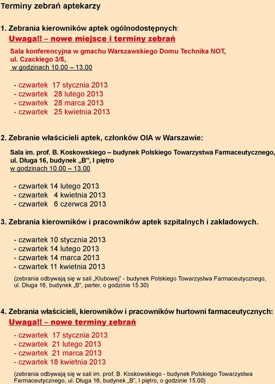 Zebranie właścicieli aptek, członków OIA w Warszawie: Sala im. prof. B. Koskowskiego budynek Polskiego Towarzystwa Farmaceutycznego, ul. Długa 16, budynek B, I piętro w godzinach 10.00 13.