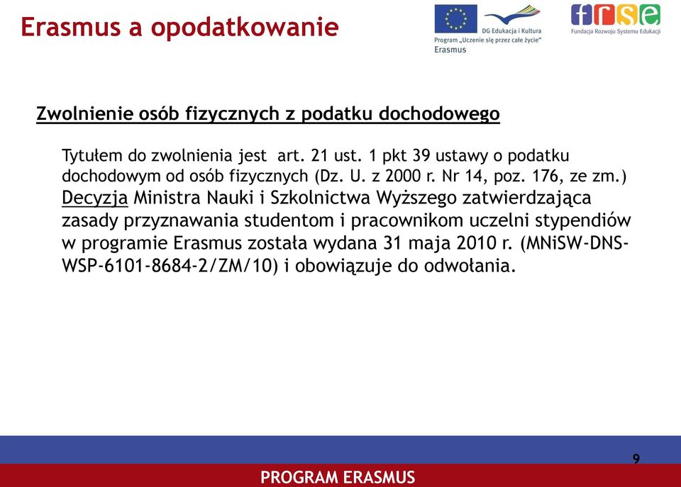 ) Decyzja Ministra Nauki i Szkolnictwa Wyższego zatwierdzająca zasady przyznawania studentom i pracownikom