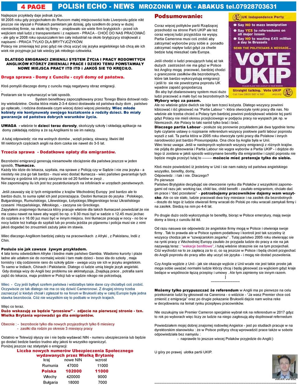 tej firmy - znajdowało sie wiele firm brytyjskich - przed ich wejściem stali ludzi z transparentami i z napisem - PRACA - CHOĆ DO NAS PRACOWAĆ - ale gdy w 2008 roku opuszczałem ten cały industrial na