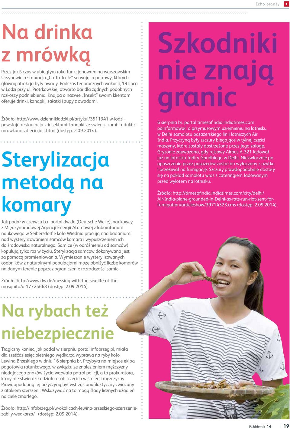 Knajpa o nazwie Insekt swoim klientom oferuje drinki, kanapki, sałatki i zupy z owadami. Szkodniki nie znają granic Źródło: http://www.dzienniklodzki.