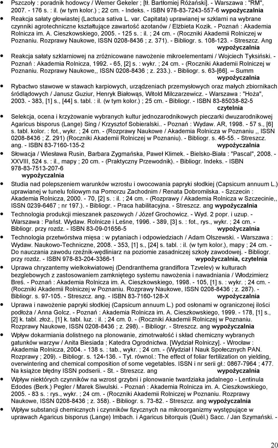 - Poznań : Akademia Rolnicza im. A. Cieszkowskiego, 2005. - 125 s. : il. ; 24 cm. - (Roczniki Akademii Rolniczej w Poznaniu. Rozprawy Naukowe, ISSN 0208-8436 ; z. 371). - Bibliogr. s. 108-123.
