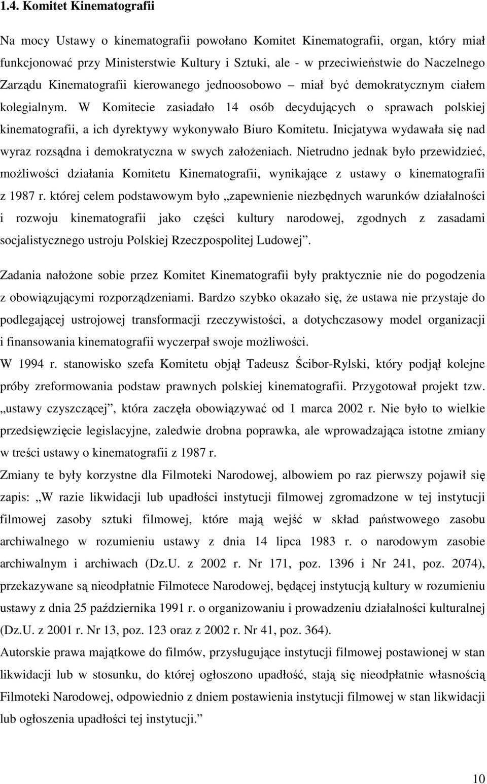 W Komitecie zasiadało 14 osób decydujących o sprawach polskiej kinematografii, a ich dyrektywy wykonywało Biuro Komitetu.