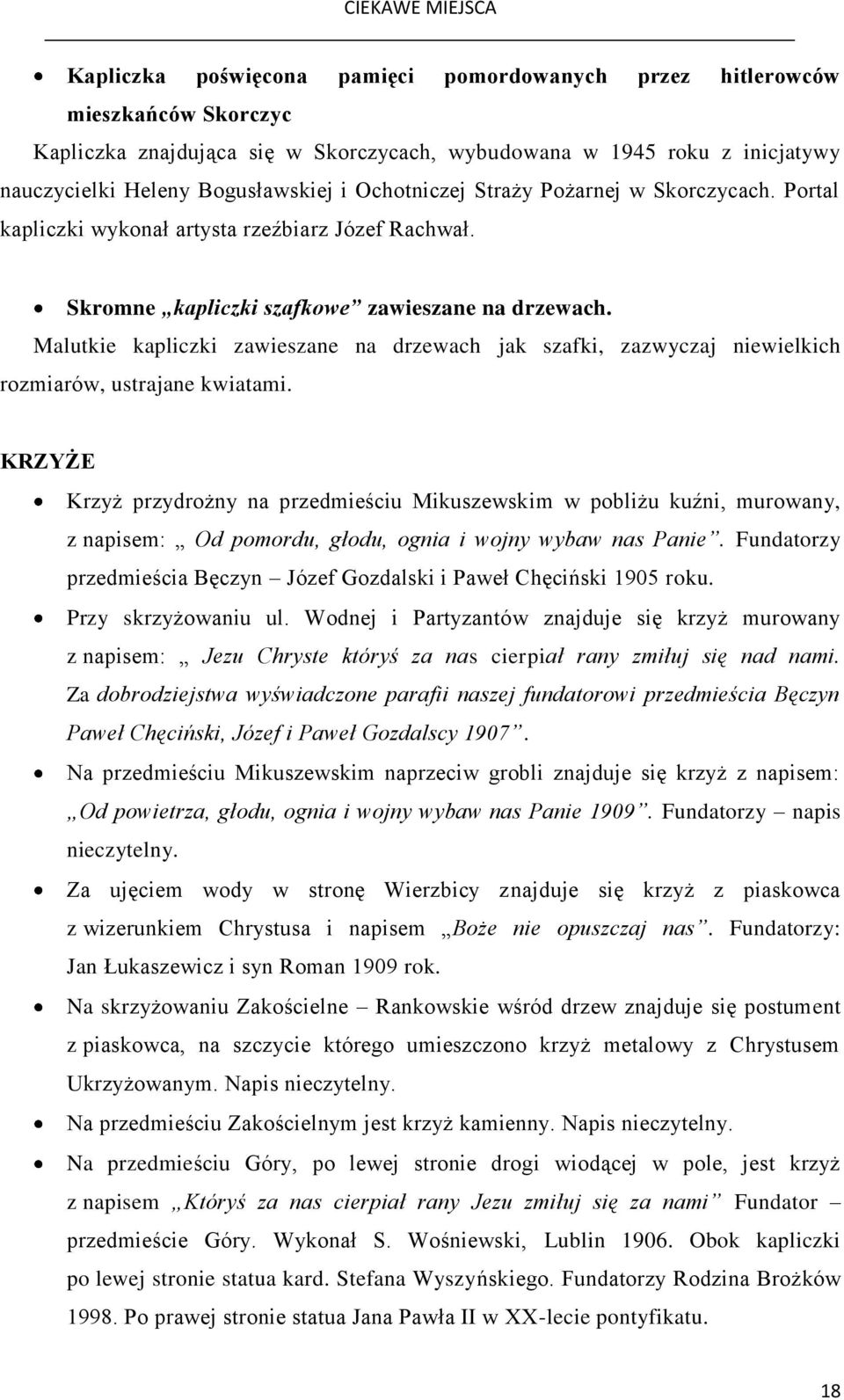 Malutkie kapliczki zawieszane na drzewach jak szafki, zazwyczaj niewielkich rozmiarów, ustrajane kwiatami.