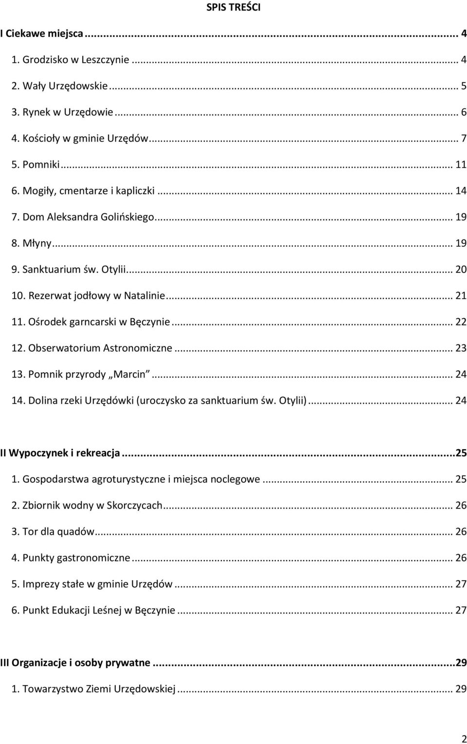 Obserwatorium Astronomiczne... 23 13. Pomnik przyrody Marcin... 24 14. Dolina rzeki Urzędówki (uroczysko za sanktuarium św. Otylii)... 24 II Wypoczynek i rekreacja...25 1.