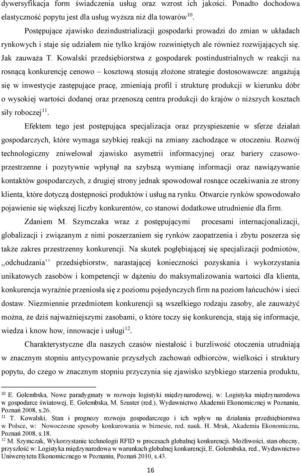 Kowalski przedsiębiorstwa z gospodarek postindustrialnych w reakcji na rosnącą konkurencję cenowo kosztową stosują złożone strategie dostosowawcze: angażują się w inwestycje zastępujące pracę,