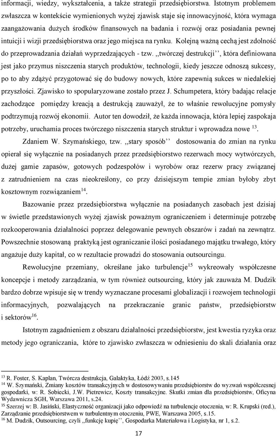 i wizji przedsiębiorstwa oraz jego miejsca na rynku. Kolejną ważną cechą jest zdolność do przeprowadzania działań wyprzedzających - tzw.