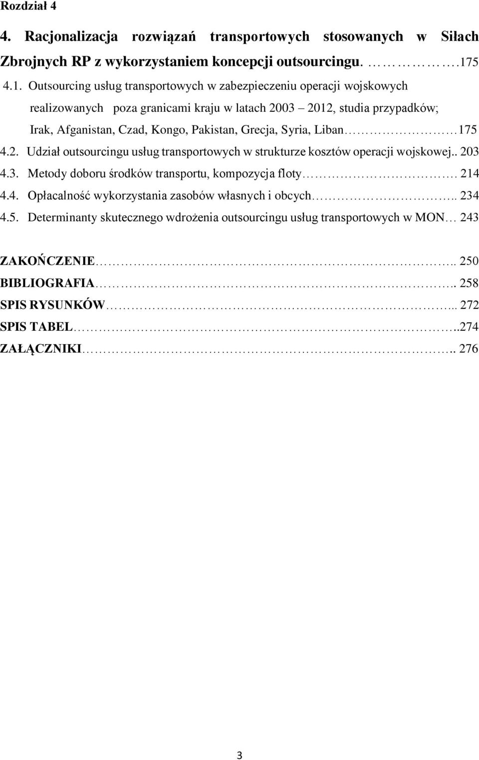 Outsourcing usług transportowych w zabezpieczeniu operacji wojskowych realizowanych poza granicami kraju w latach 2003 2012, studia przypadków; Irak, Afganistan, Czad, Kongo, Pakistan,